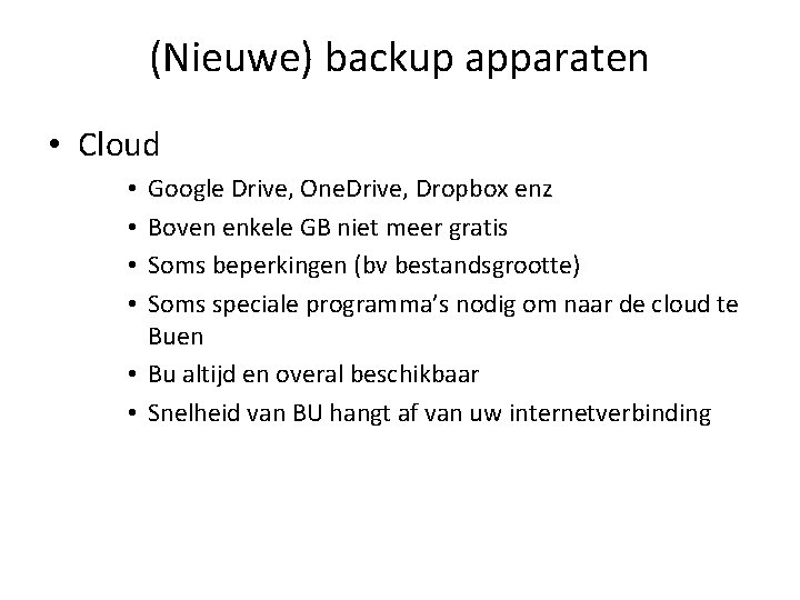 (Nieuwe) backup apparaten • Cloud Google Drive, One. Drive, Dropbox enz Boven enkele GB