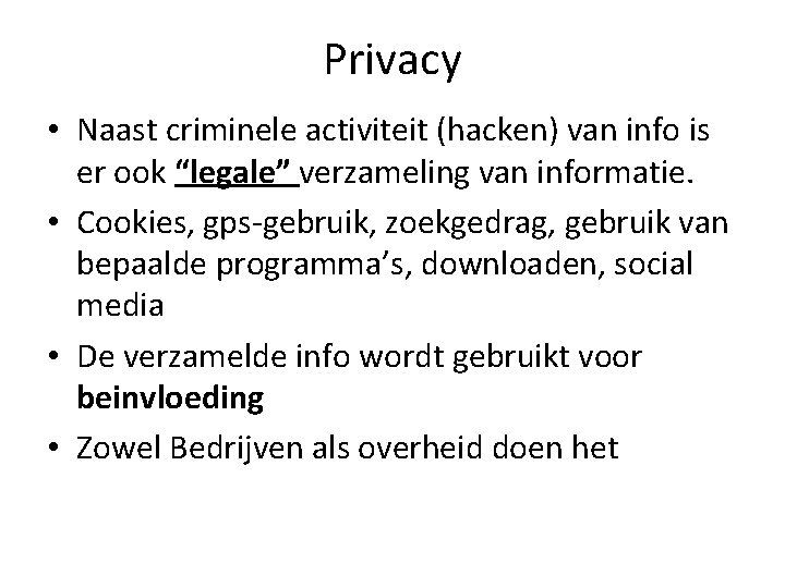 Privacy • Naast criminele activiteit (hacken) van info is er ook “legale” verzameling van