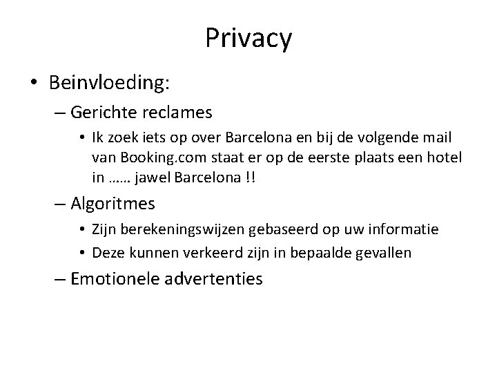 Privacy • Beinvloeding: – Gerichte reclames • Ik zoek iets op over Barcelona en