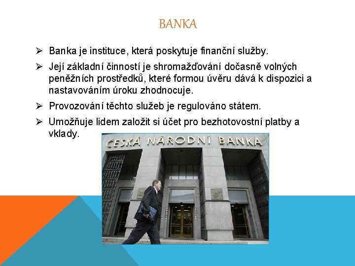 BANKA Ø Banka je instituce, která poskytuje finanční služby. Ø Její základní činností je
