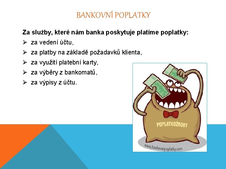 BANKOVNÍ POPLATKY Za služby, které nám banka poskytuje platíme poplatky: Ø za vedení účtu,