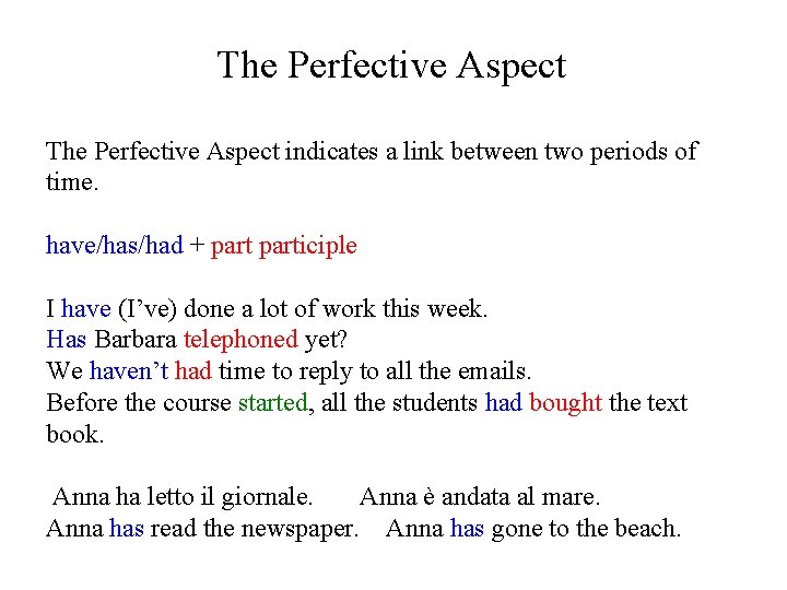 The Perfective Aspect indicates a link between two periods of time. have/has/had + participle