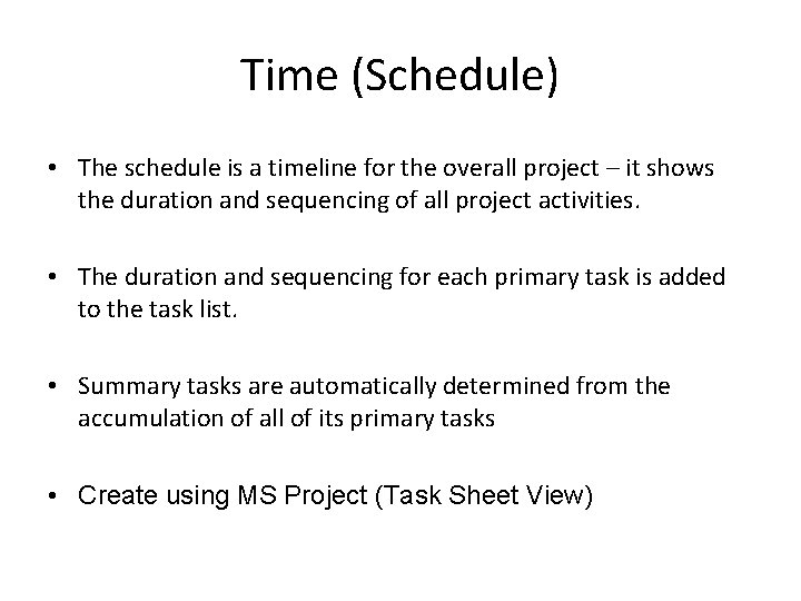 Time (Schedule) • The schedule is a timeline for the overall project – it