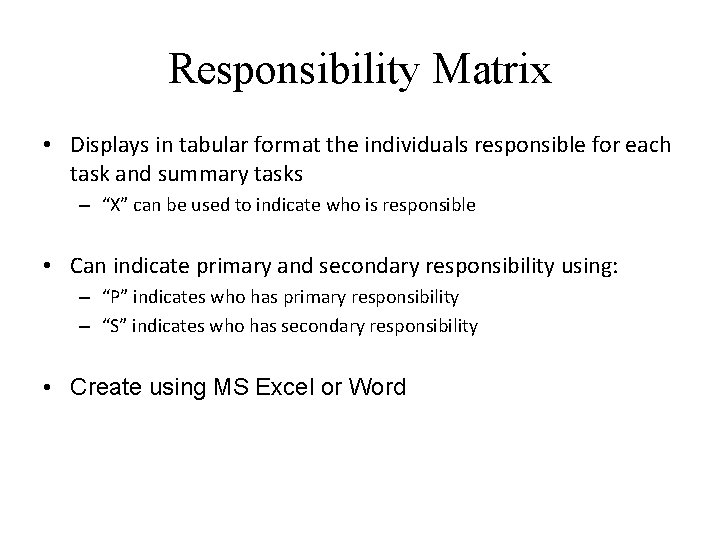 Responsibility Matrix • Displays in tabular format the individuals responsible for each task and