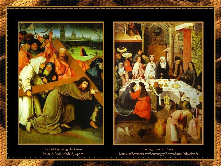 Christ Carrying the Cross Palacio Real, Madrid, Spain Marriage Feast at Cana Museum. Boymans-van.