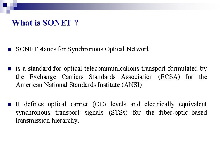 What is SONET ? n SONET stands for Synchronous Optical Network. n is a