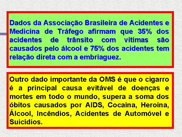 Dados da Associação Brasileira de Acidentes e Medicina de Tráfego afirmam que 35% dos