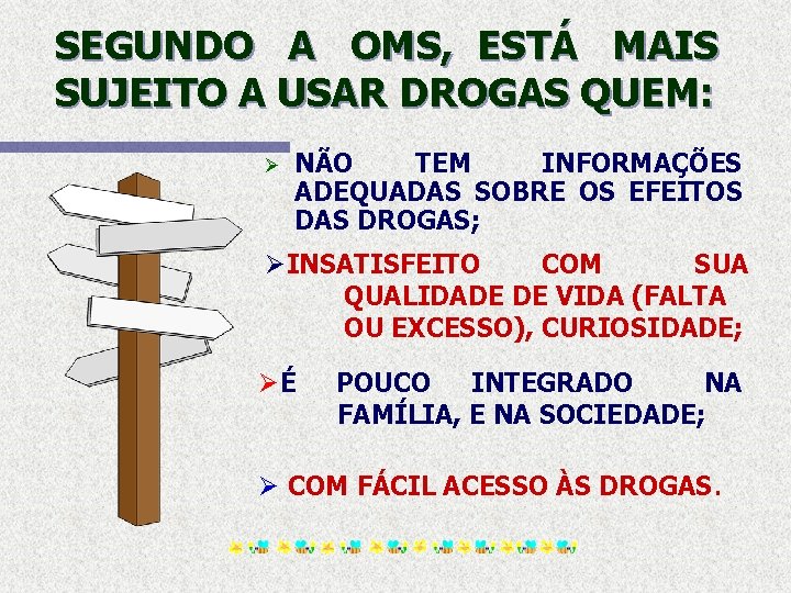 SEGUNDO A OMS, ESTÁ MAIS SUJEITO A USAR DROGAS QUEM: Ø NÃO TEM INFORMAÇÕES