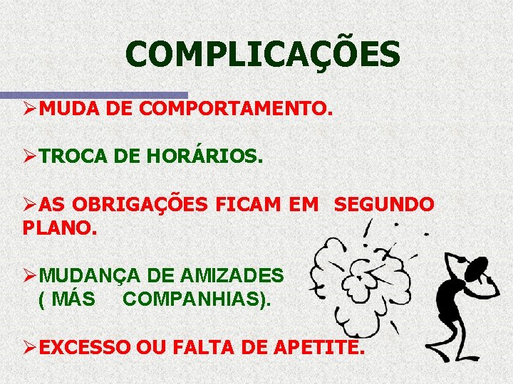 COMPLICAÇÕES ØMUDA DE COMPORTAMENTO. ØTROCA DE HORÁRIOS. ØAS OBRIGAÇÕES FICAM EM SEGUNDO PLANO. ØMUDANÇA