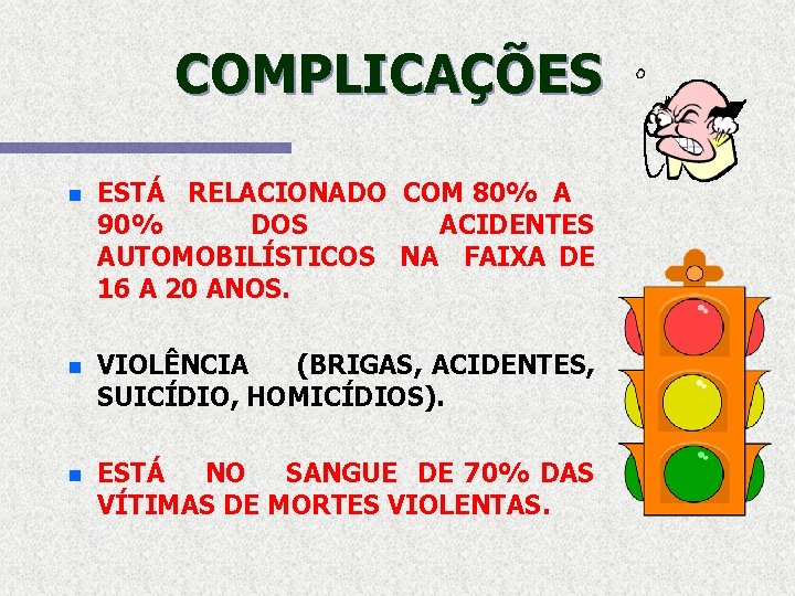 COMPLICAÇÕES n ESTÁ RELACIONADO COM 80% A 90% DOS ACIDENTES AUTOMOBILÍSTICOS NA FAIXA DE