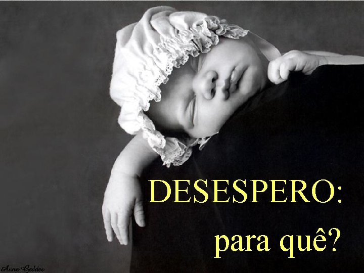 DESESPERO: para quê? 