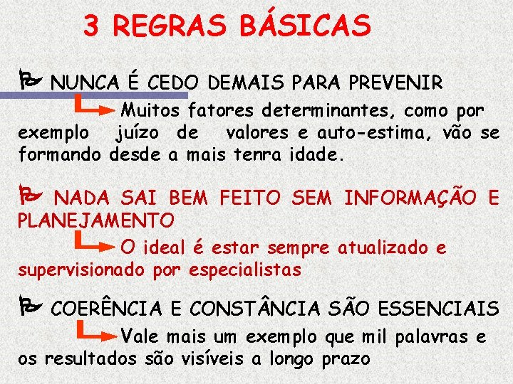 3 REGRAS BÁSICAS NUNCA É CEDO DEMAIS PARA PREVENIR Muitos fatores determinantes, como por