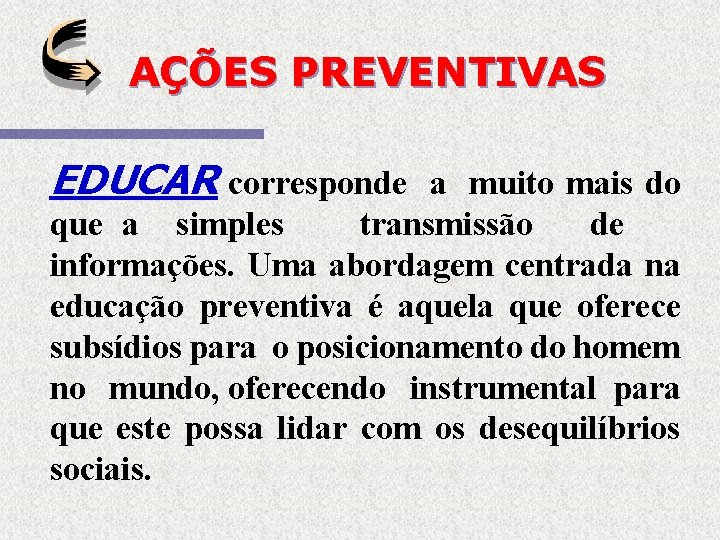 AÇÕES PREVENTIVAS EDUCAR corresponde a muito mais do que a simples transmissão de informações.