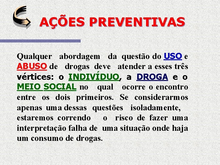 AÇÕES PREVENTIVAS Qualquer abordagem da questão do USO e ABUSO de drogas deve atender