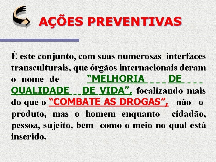 AÇÕES PREVENTIVAS É este conjunto, com suas numerosas interfaces transculturais, que órgãos internacionais deram