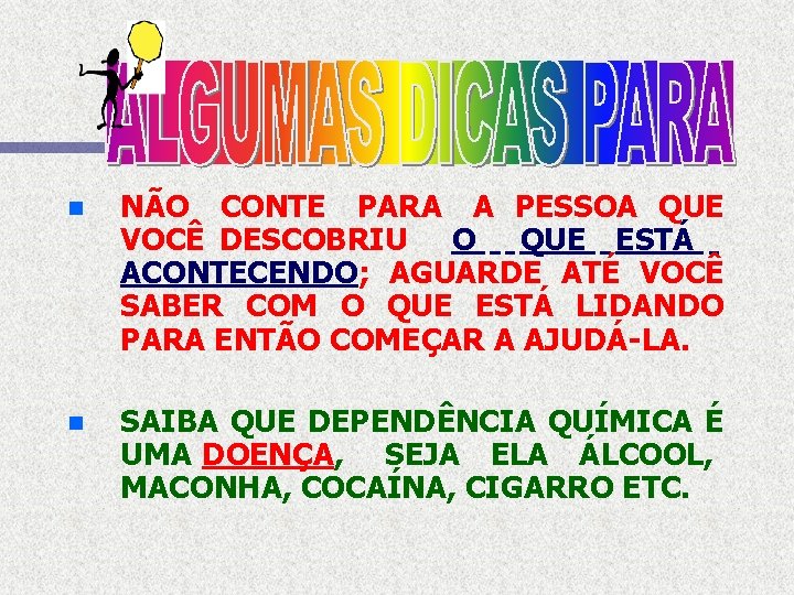 n NÃO CONTE PARA A PESSOA QUE VOCÊ DESCOBRIU O QUE ESTÁ ACONTECENDO; AGUARDE