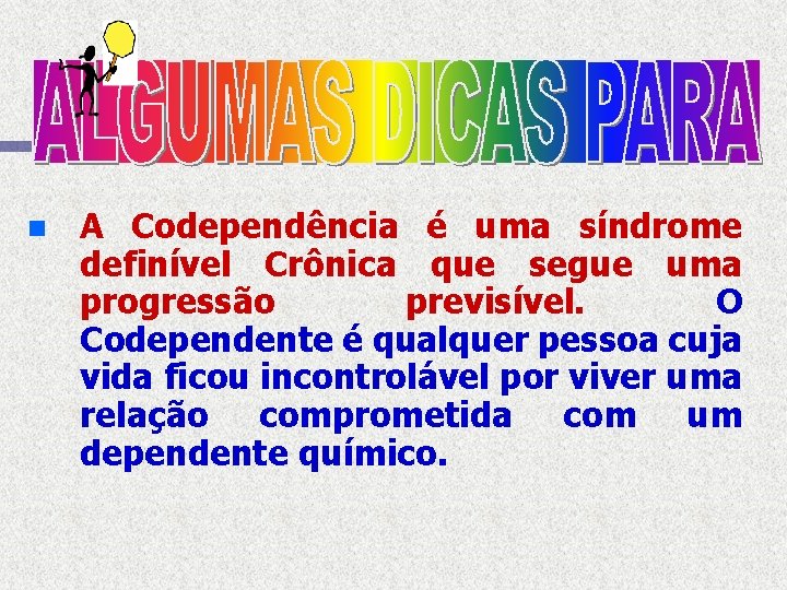 n A Codependência é uma síndrome definível Crônica que segue uma progressão previsível. O