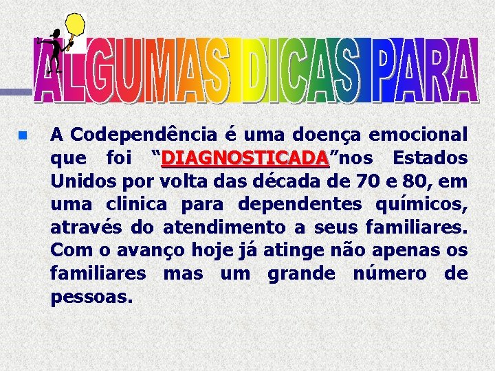 n A Codependência é uma doença emocional que foi “DIAGNOSTICADA”nos Estados DIAGNOSTICADA Unidos por