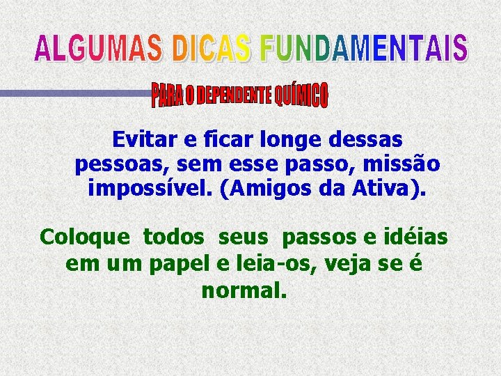 Evitar e ficar longe dessas pessoas, sem esse passo, missão impossível. (Amigos da Ativa).