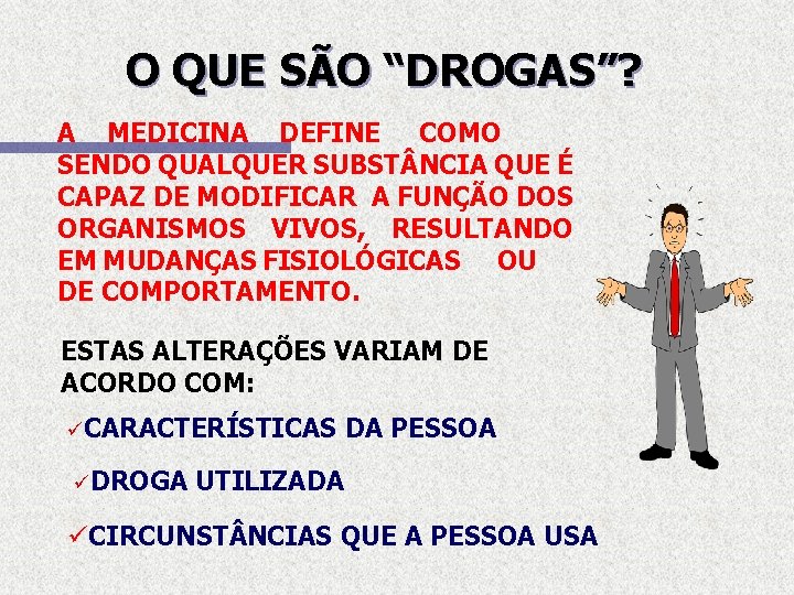 O QUE SÃO “DROGAS”? A MEDICINA DEFINE COMO SENDO QUALQUER SUBST NCIA QUE É