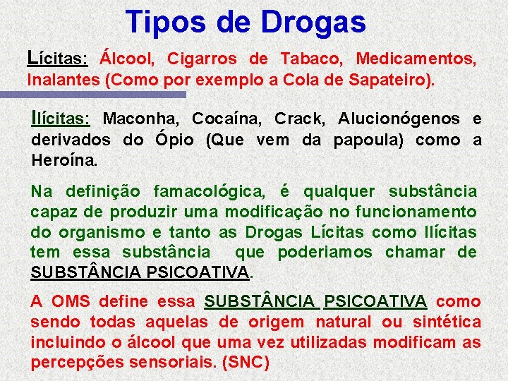 Tipos de Drogas Lícitas: Álcool, Cigarros de Tabaco, Medicamentos, Inalantes (Como por exemplo a