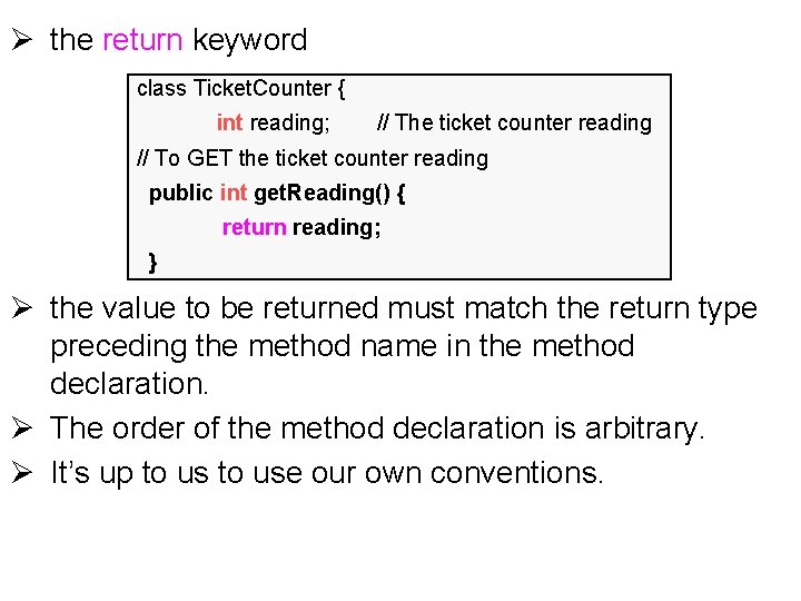 Ø the return keyword class Ticket. Counter { int reading; // The ticket counter