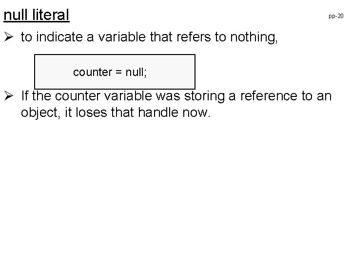 null literal pp-20 Ø to indicate a variable that refers to nothing, counter =