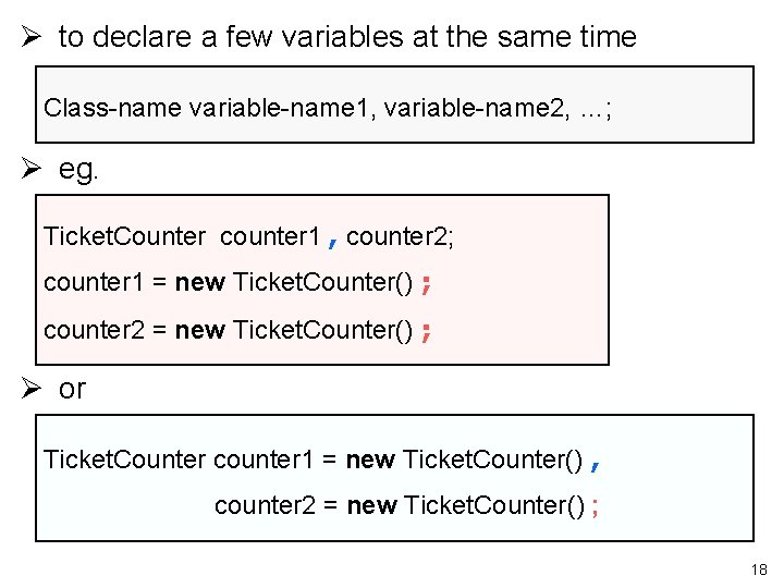 Ø to declare a few variables at the same time Class-name variable-name 1, variable-name