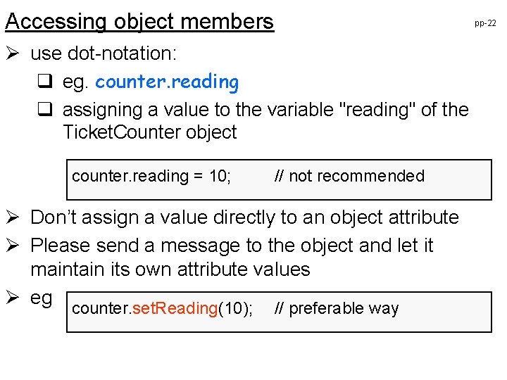 Accessing object members pp-22 Ø use dot-notation: q eg. counter. reading q assigning a