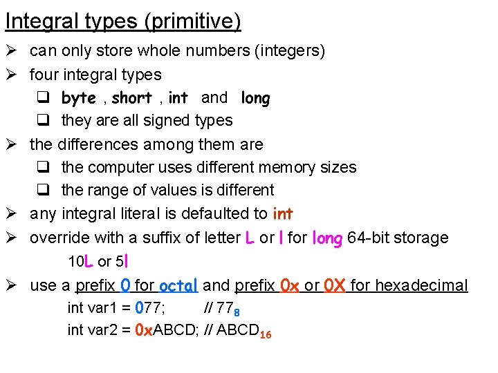 Integral types (primitive) Ø can only store whole numbers (integers) Ø four integral types