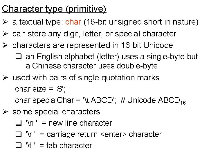 Character type (primitive) Ø a textual type: char (16 -bit unsigned short in nature)