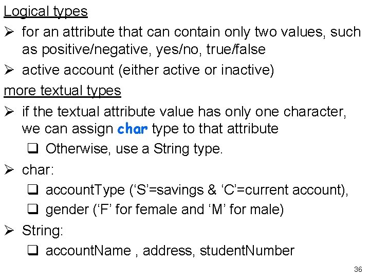 Logical types Ø for an attribute that can contain only two values, such as