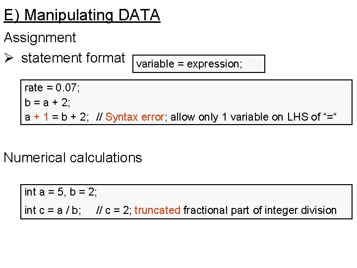 E) Manipulating DATA Assignment Ø statement format variable = expression; rate = 0. 07;