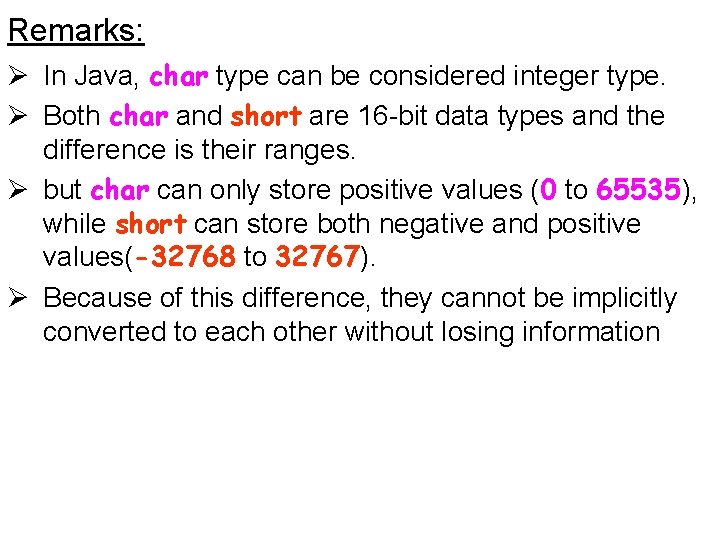 Remarks: Ø In Java, char type can be considered integer type. Ø Both char