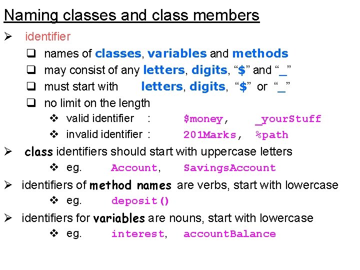 Naming classes and class members Ø identifier q names of classes, variables and methods