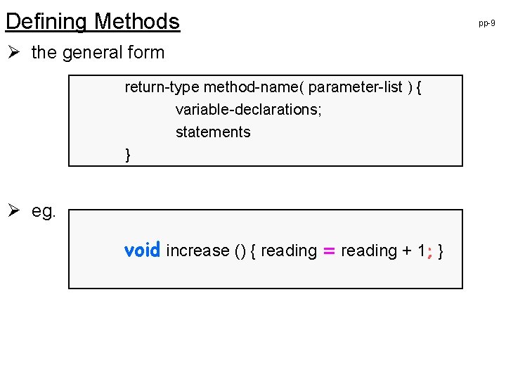 Defining Methods Ø the general form return-type method-name( parameter-list ) { variable-declarations; statements }