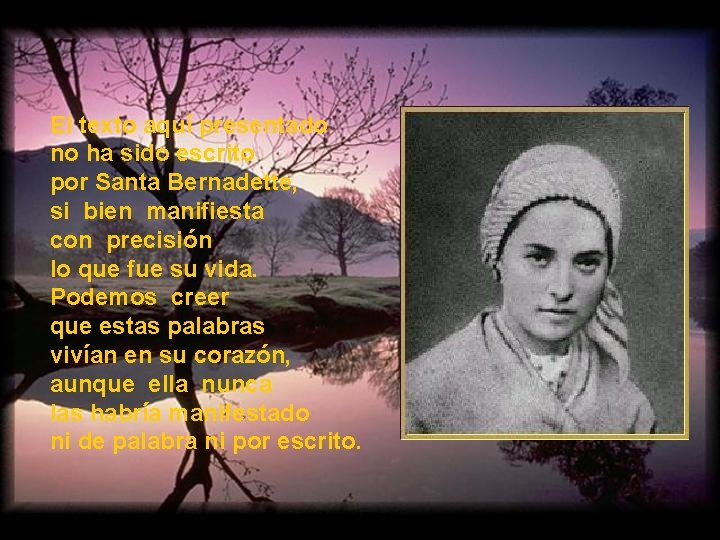 El texto aquí presentado no ha sido escrito por Santa Bernadette, si bien manifiesta