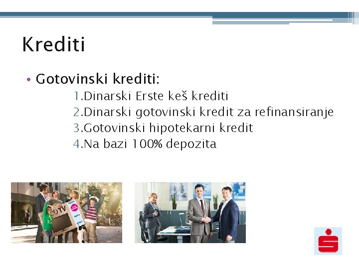 Krediti • Gotovinski krediti: 1. Dinarski Erste keš krediti 2. Dinarski gotovinski kredit za