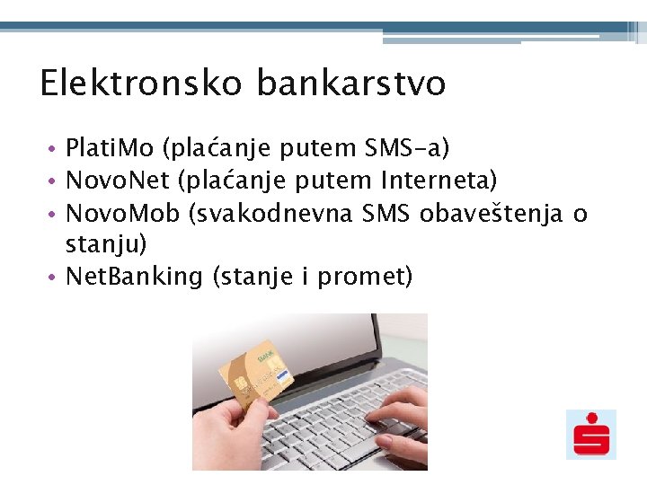 Elektronsko bankarstvo • Plati. Mo (plaćanje putem SMS-a) • Novo. Net (plaćanje putem Interneta)
