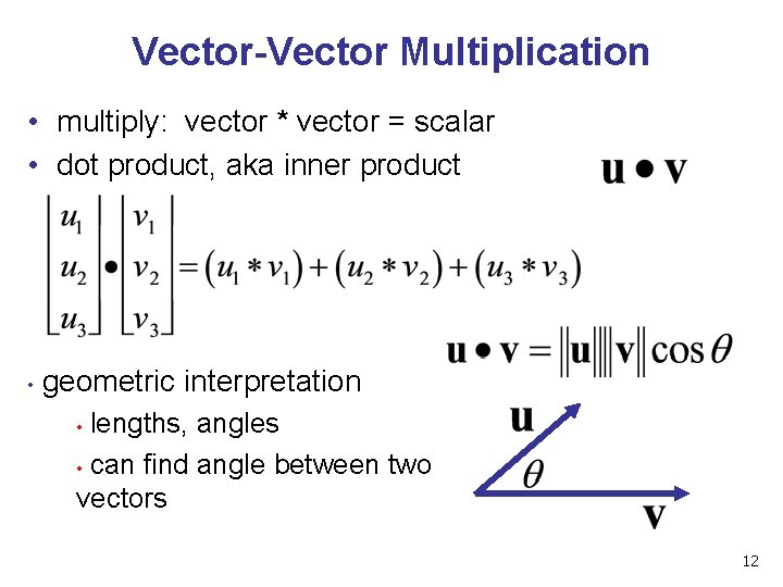 Vector-Vector Multiplication • multiply: vector * vector = scalar • dot product, aka inner