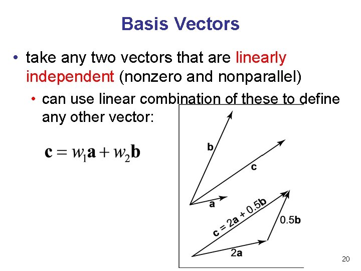 Basis Vectors • take any two vectors that are linearly independent (nonzero and nonparallel)