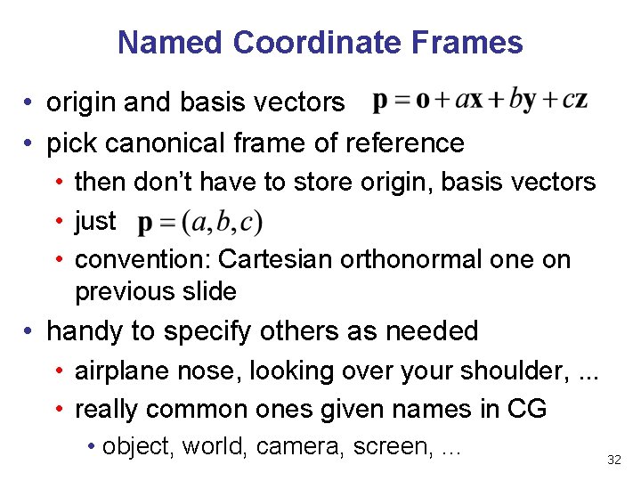 Named Coordinate Frames • origin and basis vectors • pick canonical frame of reference