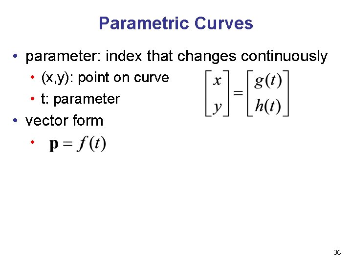 Parametric Curves • parameter: index that changes continuously • (x, y): point on curve