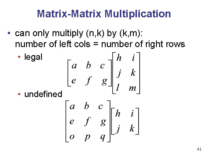 Matrix-Matrix Multiplication • can only multiply (n, k) by (k, m): number of left