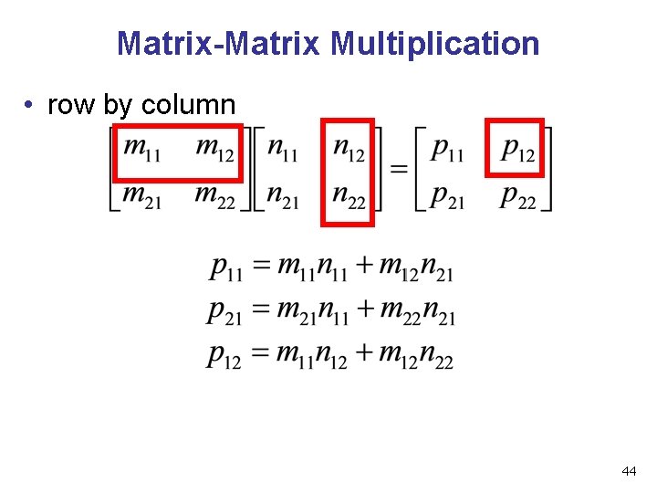 Matrix-Matrix Multiplication • row by column 44 
