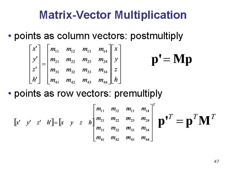 Matrix-Vector Multiplication • points as column vectors: postmultiply • points as row vectors: premultiply