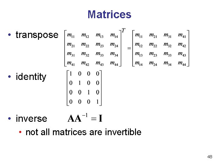Matrices • transpose • identity • inverse • not all matrices are invertible 48