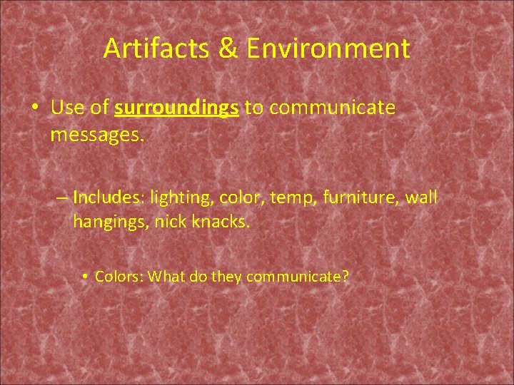 Artifacts & Environment • Use of surroundings to communicate messages. – Includes: lighting, color,