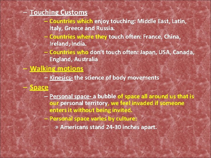 – Touching Customs – Countries which enjoy touching: Middle East, Latin, Italy, Greece and