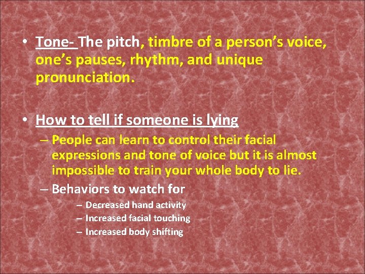  • Tone- The pitch, timbre of a person’s voice, one’s pauses, rhythm, and